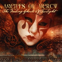 AGENTS OF MERCY - The Fading Ghosts Of Twilight (2009)